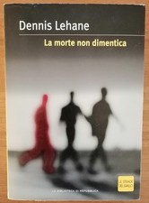 La morte non dimentica Dennis Lehane La Biblioteca di Repubblica poliziesco