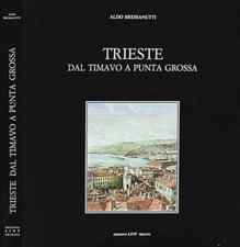 Trieste. Dal timavo a punta grossa. Aldo Bressanutti. 1984. I.