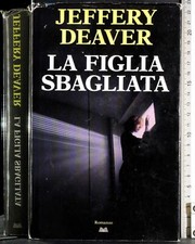 LA FIGLIA SBAGLIATA. JEFFERY DEAVER. MONDOLIBRI.
