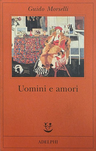 Morselli guido uomini amori - morselli, e