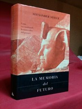 A. Stille - MEMORIA DEL FUTURO - COME STA CAMBIANDO LA NOSTRA IDEA DEL PASSATO
