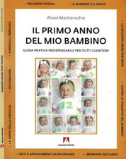 Il primo anno del mio bambino. Guida pratica indispensabile per tutti i genitori