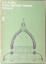 STORIA DELL'ARTE ITALIANA 2 ARGAN. G. C. SANSONI 1977 