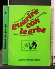 GUARIRE CON LE ERBE. AA.VV. Mantelli.