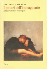 BRIGANTI Giuliano, I pittori dell’immaginario. Arte e rivoluzione psicologica