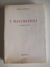 I Macchiaioli e l'epoca loro-Mario Giardelli-Ceschina ed.-1958