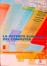 LA PATENTE EUROPEA DEL COMPUTER ECDL Guida alla prova d'esame 5 Le Monnier