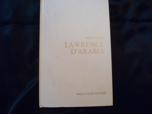 Robert payne lawrence arabia - lawrence, d'arabia