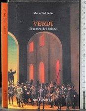 VERDI. IL TEATRO DEL DOLORE. MARIO DAL BELLO. SOLFANELLI.
