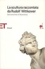 LA SCULTURA RACCONTATA DA RUDOLF WITTKOWER - DALL'ANTICHITA' AL NOVECENTO / 1993