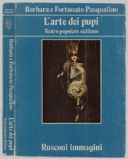 L'arte dei pupi, teatro popolare siciliano B. e F. Pasqualino - Rusconi imm 1983