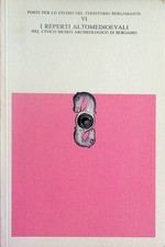 I reperti altomedioevali nel Civico museo archeologico di Bergamo. Provincia di