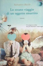 LO STRANO VIAGGIO DI UN OGGETTO SMARRITO BASILE SALVATORE GARZANTI 2016