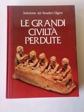 Le Grandi Civilta'perdute - Reader'Digest 1982