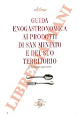 SQUICCIARINI Benedetto - Guida enogastronomica ai prodotti di San Miniato e del