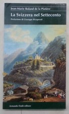 ROLAND de la PLATIER La Svizzera nel Settecento. 2014