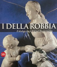 GENTILINI GIANCARLO (a cura di) I DELLA ROBBIA. IL DIALOGO TRA LE ARTI NEL RINAS