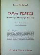 Yoga pratici: Karma-Yoga Bhakti-Yoga Raja-Yoga. Trad. di Augusta Mattioli per Ka