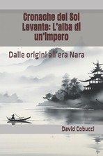 Cronache del Sol Levante: L'alba di un'impero: Dalle origini all'era Nara by Ake