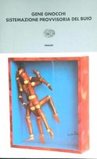 SISTEMAZIONE PROVVISORIA DEL BUIO GNOCCHI GENE EINAUDI 2004 I CORALLI