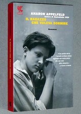  IL RAGAZZO CHE VOLEVA DORMIRE di Aharon Appelfeld, 2012 Guanda