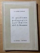 Il problema pedagogico nell'Emilio di G. G. Rousseau - Flores / D'arcais