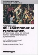 Nel laboratorio dello psicoterapeuta. Un'esperienza critica per colmare il...