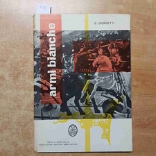 LE ARMI ANTICHE vol.1 LE ARMI BIANCHE Giorgetti AMATORI ARMI ANTICHE pusterla