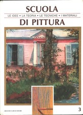 Scuola di Pittura vol. 3 - Le idee, la teoria, la tecniche, i materiali di AA...