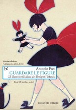 GUARDARE LE FIGURE. GLI ILLUSTRATORI ITALIANI DEI LIBRI PER L'INFANZIA. NUOVA ED