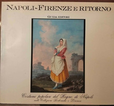 1991 NAPOLI - FIRENZE E RITORNO COSTUMI POPOLARI REGNO DI NAPOLI GUIDA