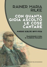 Con quanta gioia ascolto le cose cantare. Poesie scelte 1897-1926 - Rilke ...