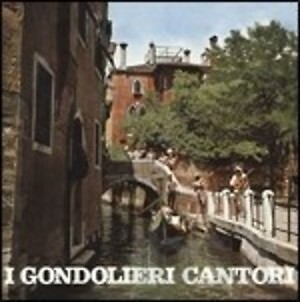 Gondolieri cantori i - gondolieri,