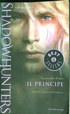 IL PRINCIPE. LE ORIGINI. SHADOWHUNTERS CLARE CASSANDRA MONDADORI 2016