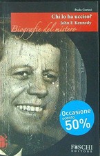 CHI LO HA UCCISO? JOHN F. KENNEDY CORTESI PAOLO FOSCHI EDITORE 2008