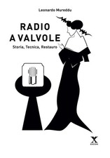 Libri Leonardo Mureddu - Radio A Valvole. Storia, Tecnica, Restauro