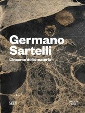 Germano Sartelli. L'incanto della materia. Ediz. illustrata - Spadoni C. (cur.)