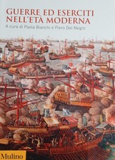 P. Bianchi, P. Del Negro - Guerre ed eserciti nell'età moderna - Il Mulino 2018