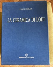  Ferrari: La ceramica di Lodi- 1a edizione 2003 Bolis Editore B.ca Pop. di Lodi 