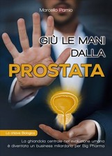 LIBRO GIÙ LE MANI DALLA PROSTATA - MARCELLO PAMIO