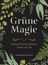 Grüne Magie: Heilende Kräuter, Pflanzen, Tränke und Öle ... | Buch | Zustand gut