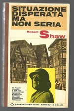 ROBERT SHAW - Situazione disperata ma non seria - GARZANTI 1966 PRIMA EDIZIONE