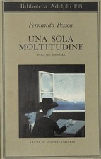 Una sola moltitudine. Volume Secondo - Pessoa Fernando - Adelphi - 1996