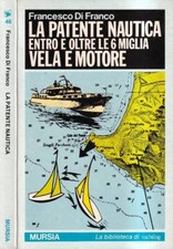 La patente nautica. Entro e oltre le 6 miglia vela e motore. Di Franco, Francesc