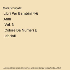 Mani Occupate: Libri Per Bambini 4-6 Anni | Vol. 3 | Colore Da Numeri E Labrinti