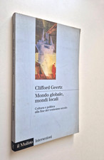 MONDO GLOBALE, MONDI LOCALI - CLIFFORD GEERTZ - IL MULINO - 1999