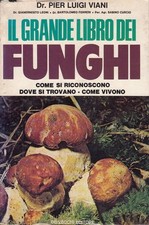 Il grande libro dei funghi. Come si riconoscono. Dove si trovano. Come vivono