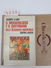 LE GOFF. IL MERAVIGLIOSO E IL QUOTIDIANO NELL' OCCIDENTE MEDIEVALE. ED. LATERZA