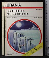 URANIA. I GUERRIERI NEL GHIACCIO. WILSON TUCKER. MONDADORI. 1ED.