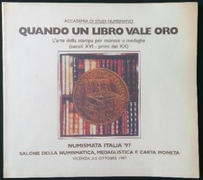 QUANDO UN LIBRO VALE ORO. L'ARTE DELLA STAMPA PER MONETE E MEDAGLIE AA.VV. 